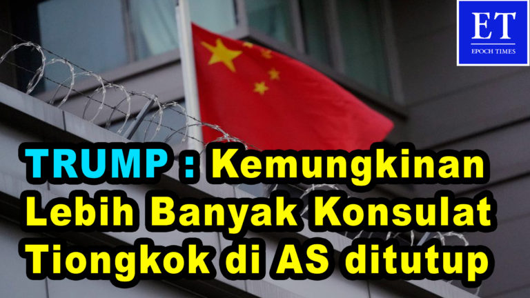 Trump ; Kemungkinan Lebih Banyak Penutupan Misi Komunis Tiongkok di AS