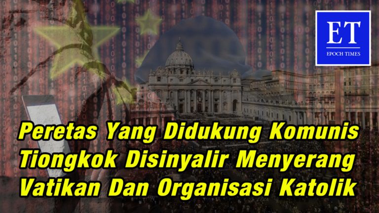 Peretas yang Didukung Komunis Tiongkok Disinyalir Menyerang Vatikan dan Organisasi Katolik