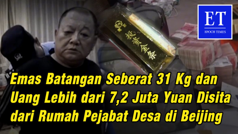 Emas Batangan 31 Kg dan Uang Lebih dari 7,2 Juta Yuan Disita dari Rumah Pejabat Desa di Beijing