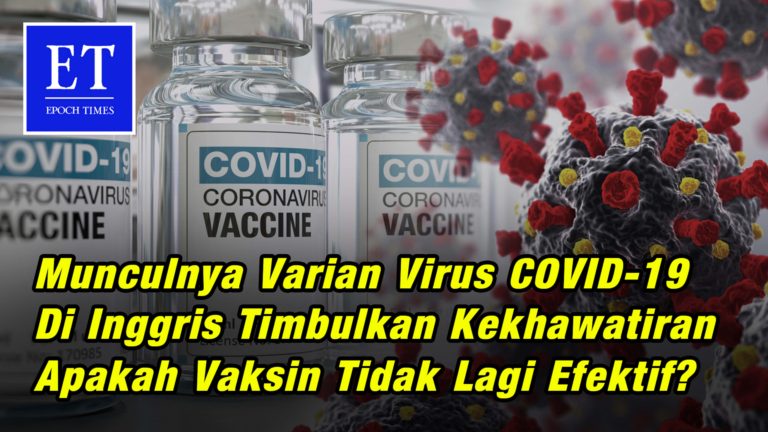 Munculnya Varian Virus COVID-19 di Inggris Timbulkan Kekhawatiran Apakah Vaksin Tidak Lagi Efektif ?