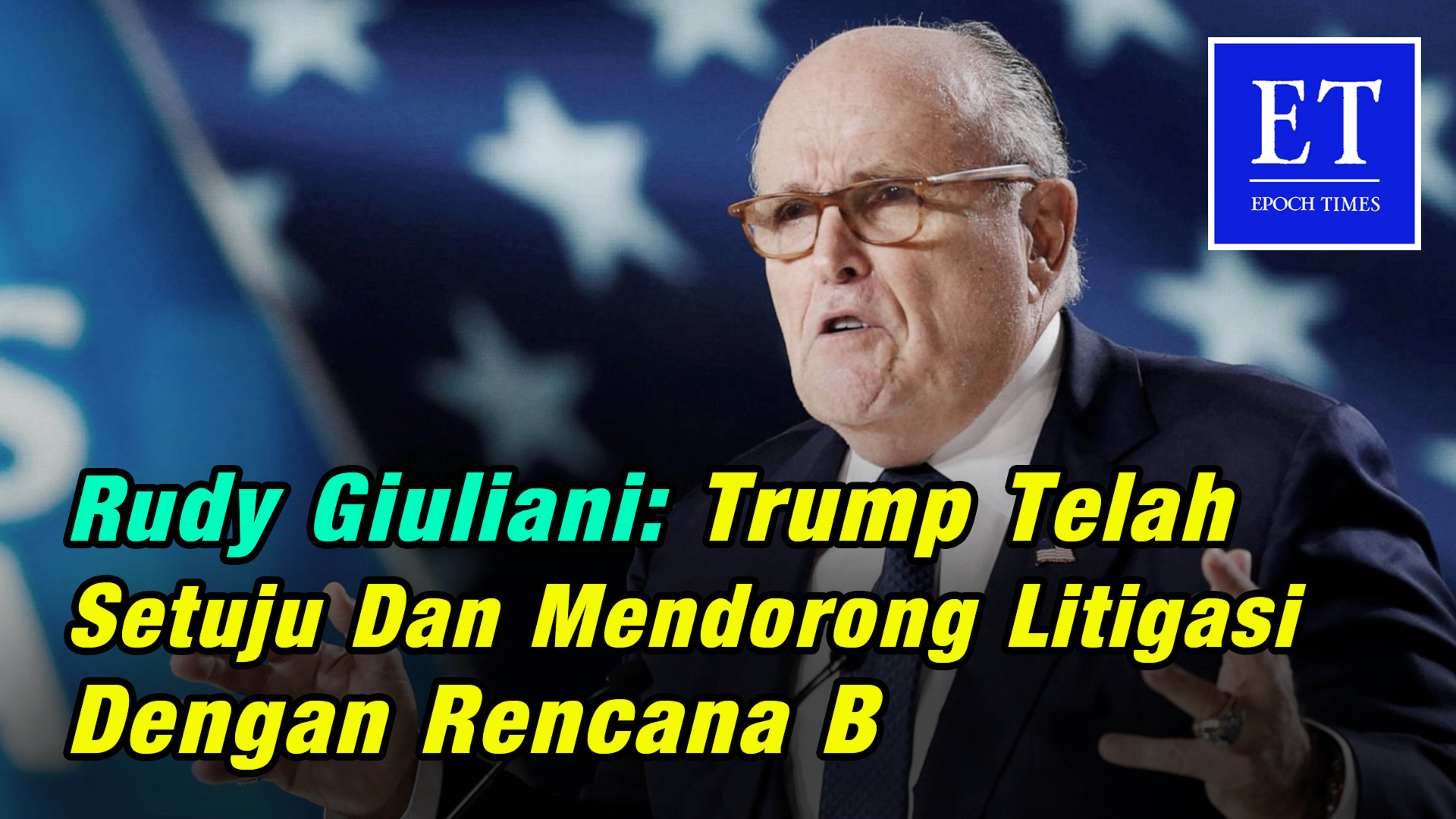 Rudy Giuliani: Trump telah Setuju dan Mendorong Litigasi dengan Rencana B
