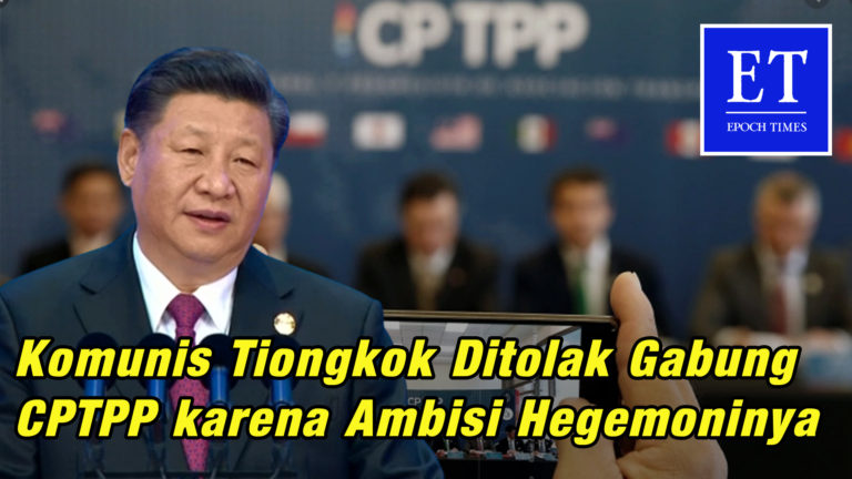 Komunis Tiongkok Ditolak Gabung CPTPP karena Ambisi Hegemoninya