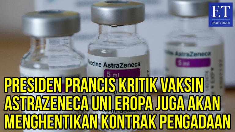 Presiden Prancis Kritik Vaksin AstraZeneca, Uni Eropa akan Menghentikan Kontrak Pengadaan