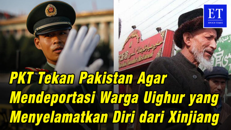 Komunis Tiongkok Tekan Pakistan Agar Mendeportasi Warga Uighur yang Menyelamatkan Diri dari Xinjiang