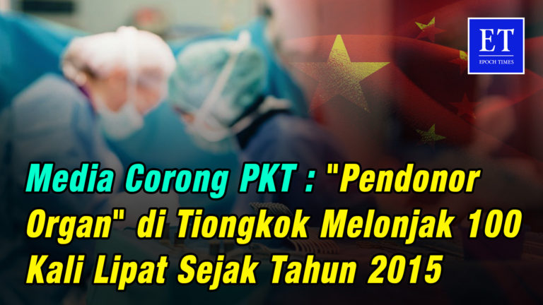Media Corong PKT : “Pendonor Organ” di Tiongkok Melonjak 100 Kali Lipat Sejak Tahun 2015