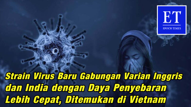 Strain Virus Baru Gabungan Varian Inggris dan India, Penyebaran Lebih Cepat, Ditemukan di Vietnam
