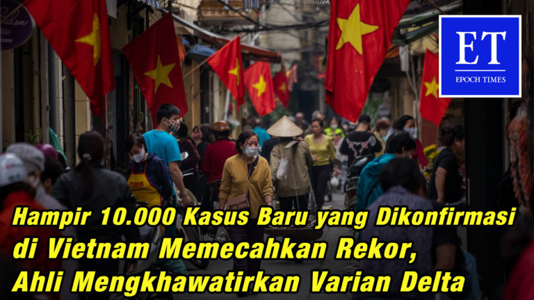 Hampir 10.000 Kasus Baru yang Dikonfirmasi di Vietnam Pecahkan Rekor, Ahli Khawatirkan Varian Delta