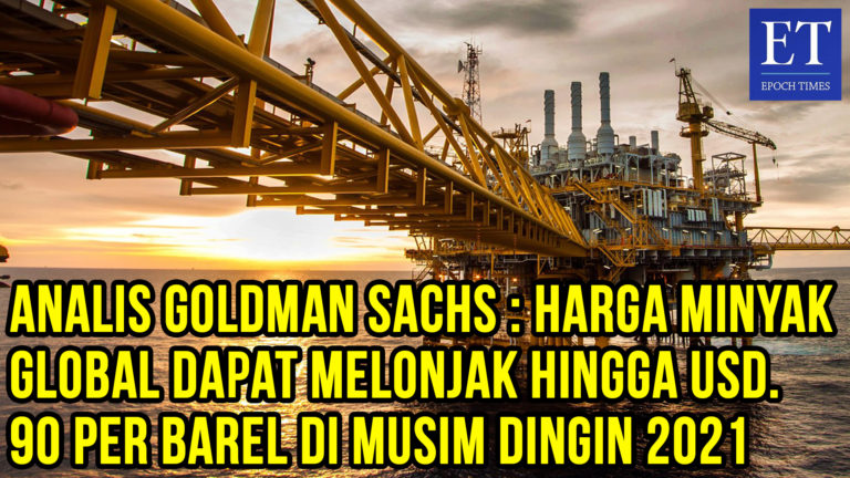 Analis Goldman Sachs: Harga Minyak Global Melonjak Hingga USD. 90 per Barel di Musim Dingin 2021