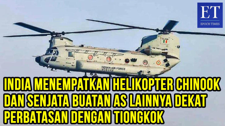 India Menempatkan Helikopter Chinook dan Senjata Buatan AS Lainnya Dekat Perbatasan dengan Tiongkok