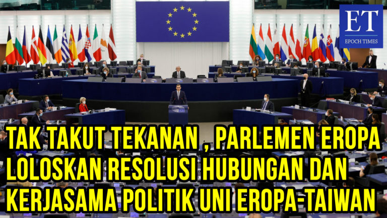 Tak Takut Tekanan PKT, Parlemen Eropa Loloskan Resolusi Hubungan dan Kerjasama Politik UE-Taiwan