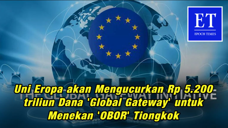 Uni Eropa akan Mengucurkan Rp 5.200 triliun Dana ‘Global Gateway’ untuk Menekan ‘OBOR’ Tiongkok