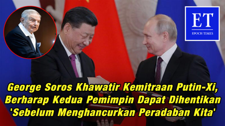 George Soros Khawatir Kemitraan Putin-Xi, Berharap Kedua Pemimpin Dapat Dihentikan ‘Sebelum Meng….