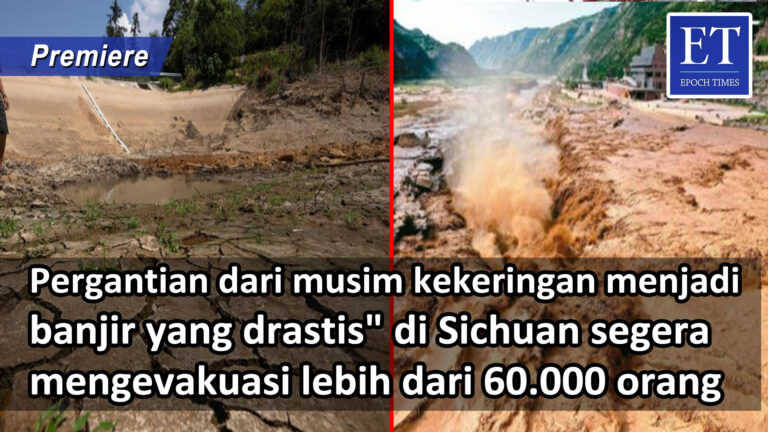 “Pergantian Kekeringan Menjadi Banjir yang Drastis” di Sichuan Mengevakuasi Lebih dari 60.000 Orang