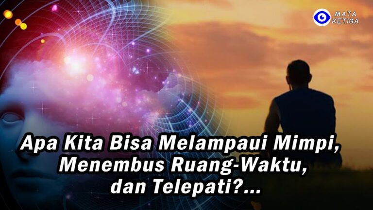 Apa Kita Bisa Melampui Mimpi, Menembus Ruang-Waktu dan Telepati ?