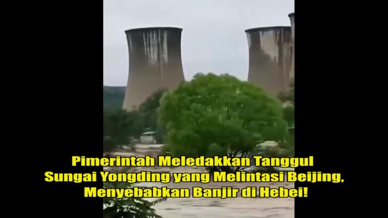 Pemerintah Meledakkan Tanggul Sungai Yongding yang Melintasi Beijing, Menyebabkan Banjir di Hebei!