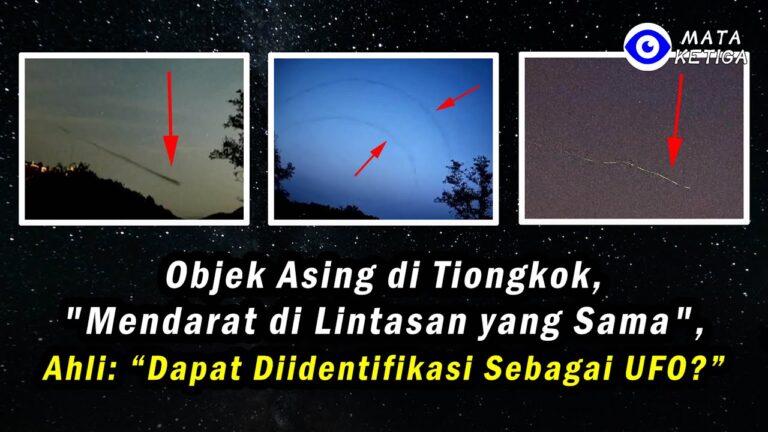 Objek Asing di Tiongkok, “Mendarat di Lintasan yang Sama” Ahli: “Dapat Diidentifikasi sebagai UFO?”