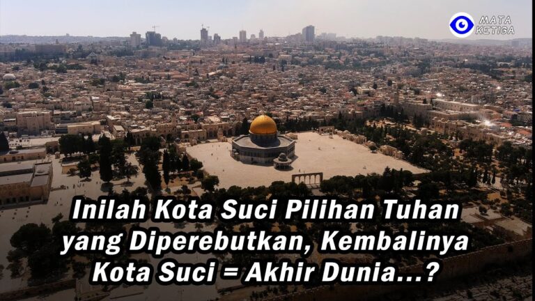 Inilah Kota Suci Pilihan Tuhan yang Diperebutkan, Kembalinya Kota Suci = Akhir Dunia…?