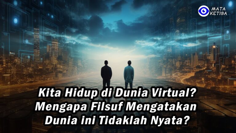 Kita Hidup di Dunia Virtual Mengapa Filsuf Mengatakan Dunia ini Tidaklah Nyata