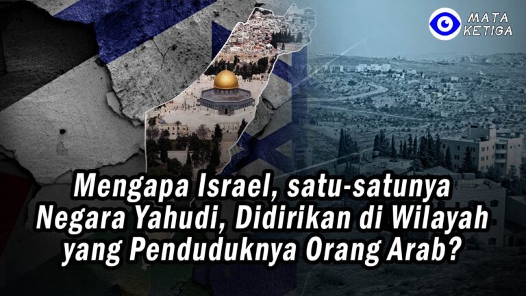 Mengapa Israel, satu-satunya negara Yahudi ini, Didirikan di Wilayah yang Penduduknya Orang Arab?