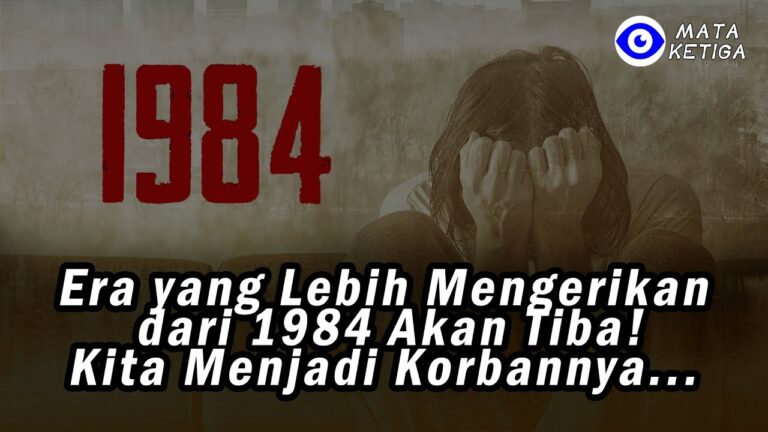 Era yang Lebih Mengerikan dari 1984 Akan Tiba!Kita Menjadi Korbannya…