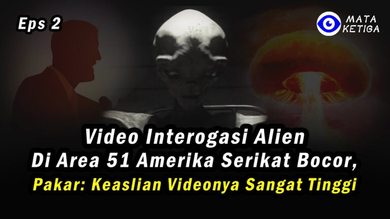 { Eps.2 }* Video Interogasi Alien di Area 51 AS Bocor. Pakar: Keaslian Videonya Sangat Tinggi.