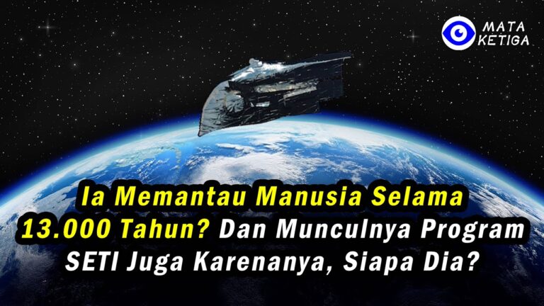 Ia Memantau Manusia Selama 13.000 Tahun? Dan Munculnya Program SETI juga karenanya, Siapa Dia…?