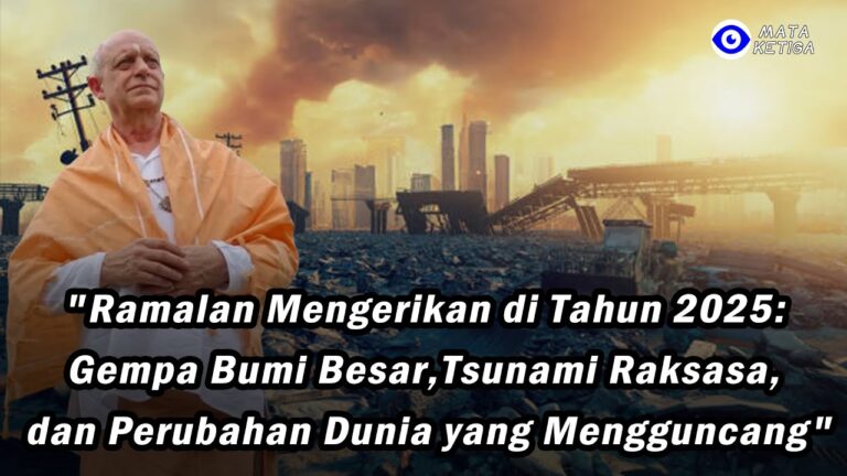 Ramalan Mengerikan di 2025: Gempa Bumi Besar, Tsunami Raksasa, dan Perubahan Dunia yang Mengguncang