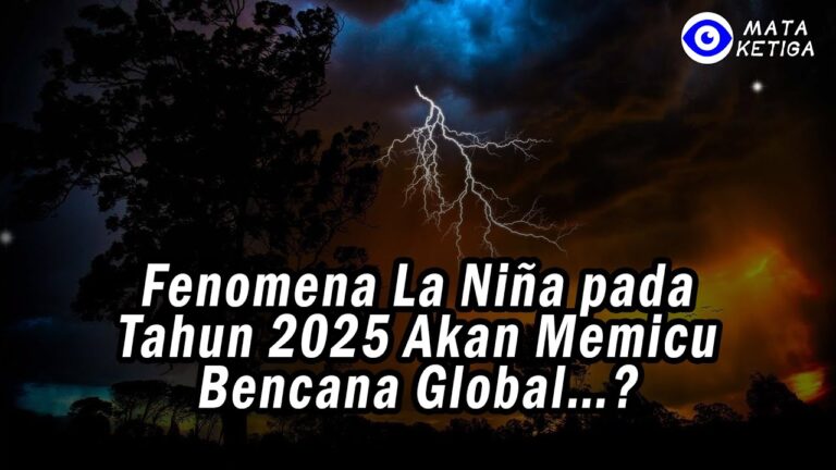 Fenomena La Niña pada Tahun 2025 Akan Memicu Bencana Global…?
