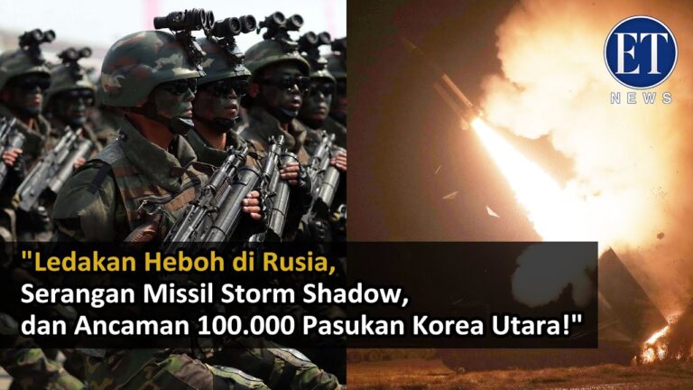 “Ledakan Heboh di Rusia, Serangan Missil Storm Shadow, dan Ancaman 100.000 Pasukan Korea Utara!”