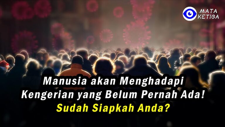 Inikah yang Terakhir!? Manusia akan Menghadapi Kengerian yang Belum Pernah Ada! Sudah Siapkah Anda?