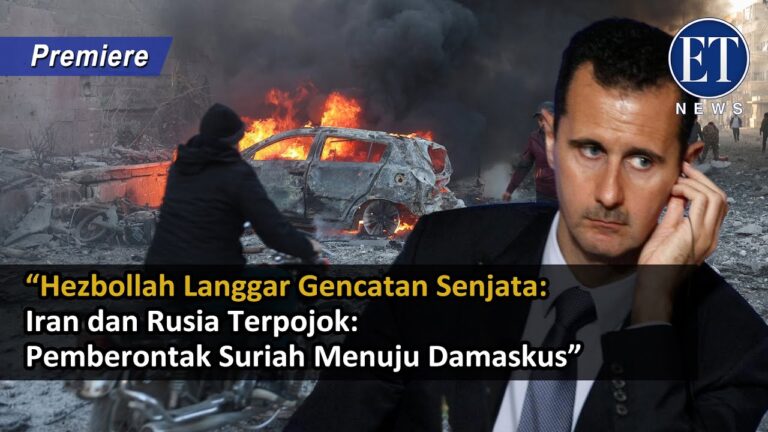 “Hezbollah Langgar Gencatan Senjata: Iran dan Rusia Terpojok: Pemberontak Suriah Menuju Damaskus”