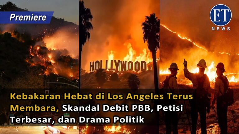 Kebakaran Hebat di Los Angeles Terus Membara, Skandal Debit PBB, Petisi Terbesar, dan Drama Politik