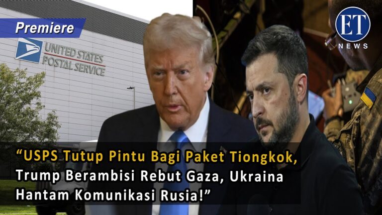 “USPS Tutup Pintu Bagi Paket Tiongkok, Trump Berambisi Rebut Gaza, Ukraina Hantam Komunikasi Rusia!”