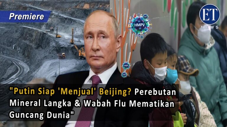 “Putin Siap ‘Menjual’ Beijing? Perebutan Mineral Langka & Wabah Flu Mematikan Guncang Dunia”