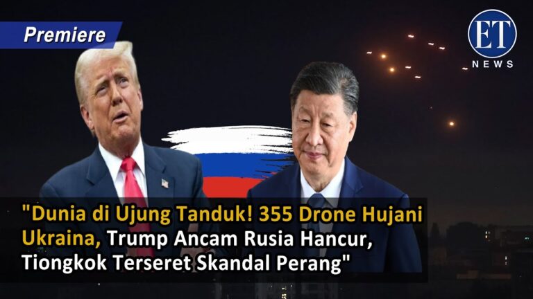 “Dunia Heboh! 355 Drone Hujani Ukraina, Trump Ancam Rusia Hancur, Tiongkok Terseret Skandal Perang”
