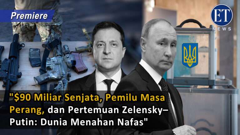 “$90 Miliar Senjata, Pemilu Masa Perang, dan Pertemuan Zelensky–Putin: Dunia Menahan Nafas”