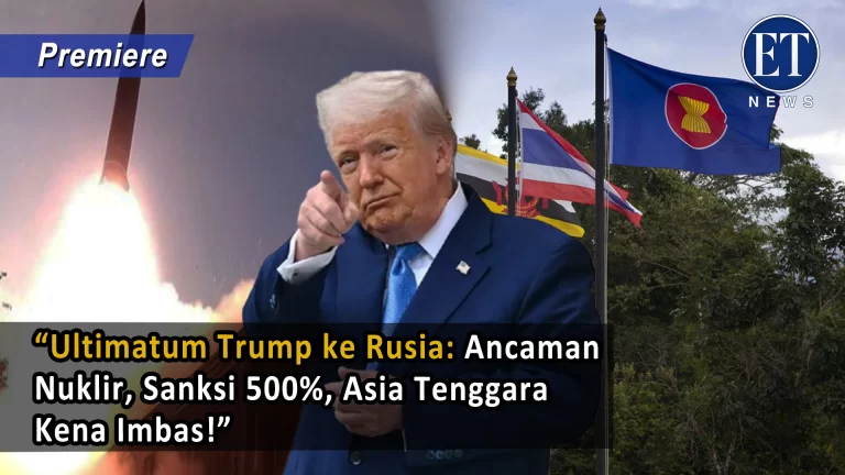 “Ultimatum Trump ke Rusia: Ancaman Nuklir, Sanksi 500%, Asia Tenggara Kena Imbas!”