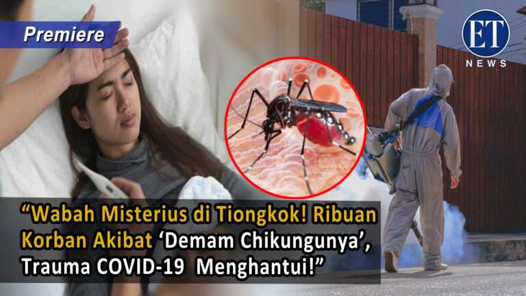 Wabah Misterius di Tiongkok! Ribuan Korban Akibat ‘Demam Chikungunya’, Trauma COVID 19 Menghantui!