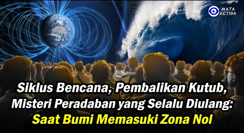 Siklus Bencana, Pembalikan Kutub, Misteri Peradaban yang Selalu Diulang: Saat Bumi Memasuki Zona Nol