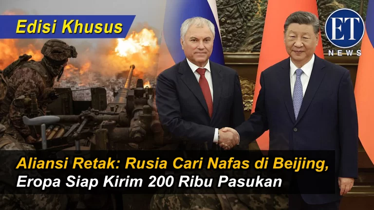 (Edisi Khusus) : “Aliansi Retak: Rusia Cari Nafas di Beijing, Eropa Siap Kirim 200 Ribu Pasukan”