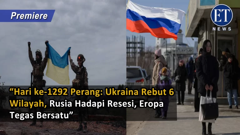 “Hari ke-1292 Perang: Ukraina Rebut 6 Wilayah, Rusia Hadapi Resesi, Eropa Tegas Bersatu”