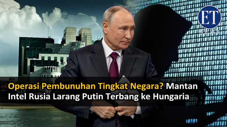 “Operasi Pembunuhan Tingkat Negara? Mantan Intel Rusia Larang Putin Terbang ke Hungaria”