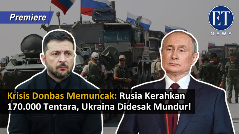 “Krizis Donbas Memuncak: Rusia Kerahkan 170.000 Tentara, Ukraina Didesak Mundur!”