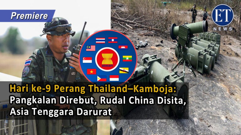 Hari ke-9 Perang Thailand–Kamboja: Pangkalan Direbut, Rudal China Disita, Asia Tenggara Darurat