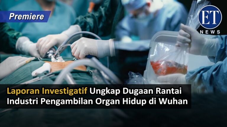 Laporan Investigatif Ungkap Dugaan Rantai Industri Pengambilan Organ Hidup di Wuhan